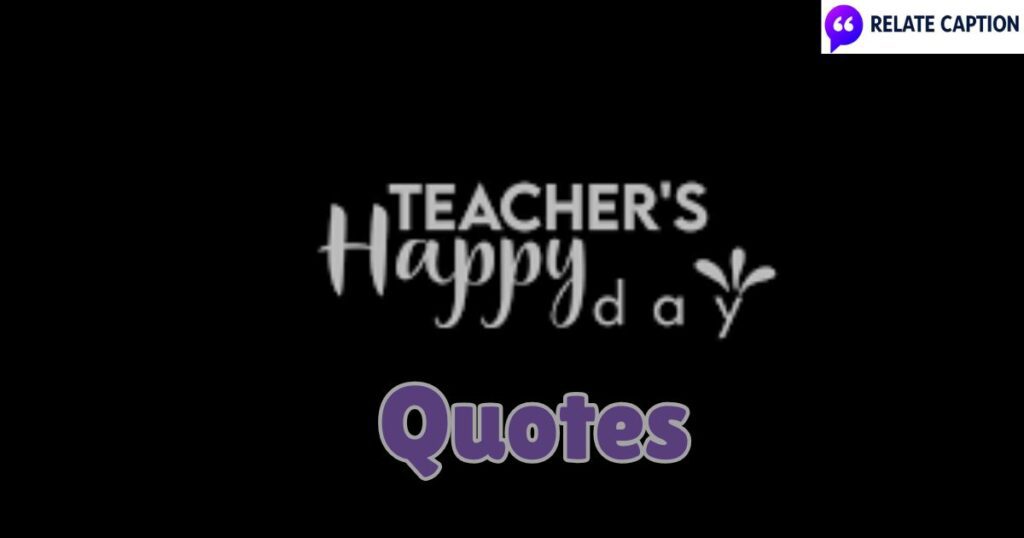 650+ Teachers Day Quotes That Celebrate True Educators
