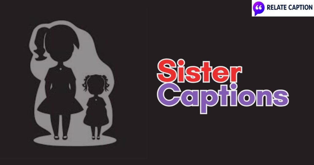 550+ Sister Captions That Perfectly Capture Sister Love
