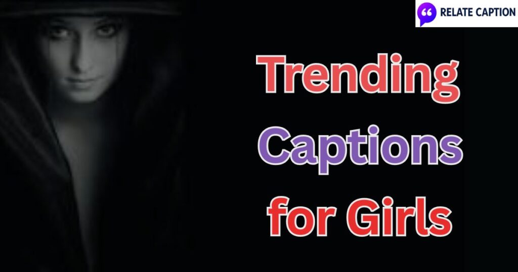 600+ Trending Captions for Girls That Go Viral Instantly