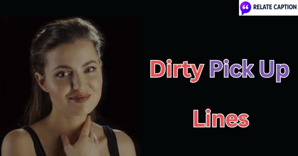 650+ Dirty Pick Up Lines That Will Make You Blush Fast