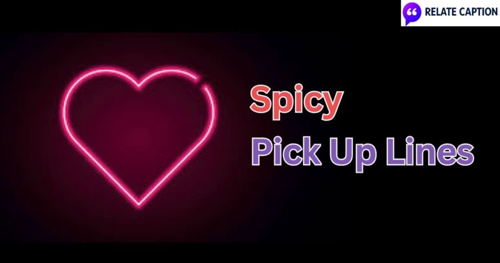 450+ Spicy Pick Up Lines to Impress and Make Them Smile