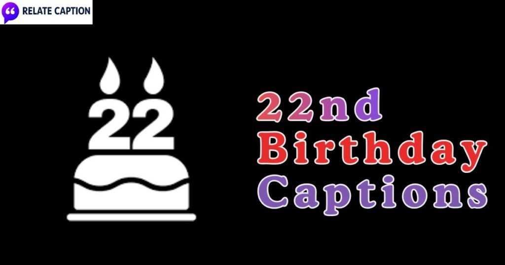 650+ 22nd Birthday Captions for Insta That Go Viral 650+ 22nd Birthday Captions for Insta That Go Viral