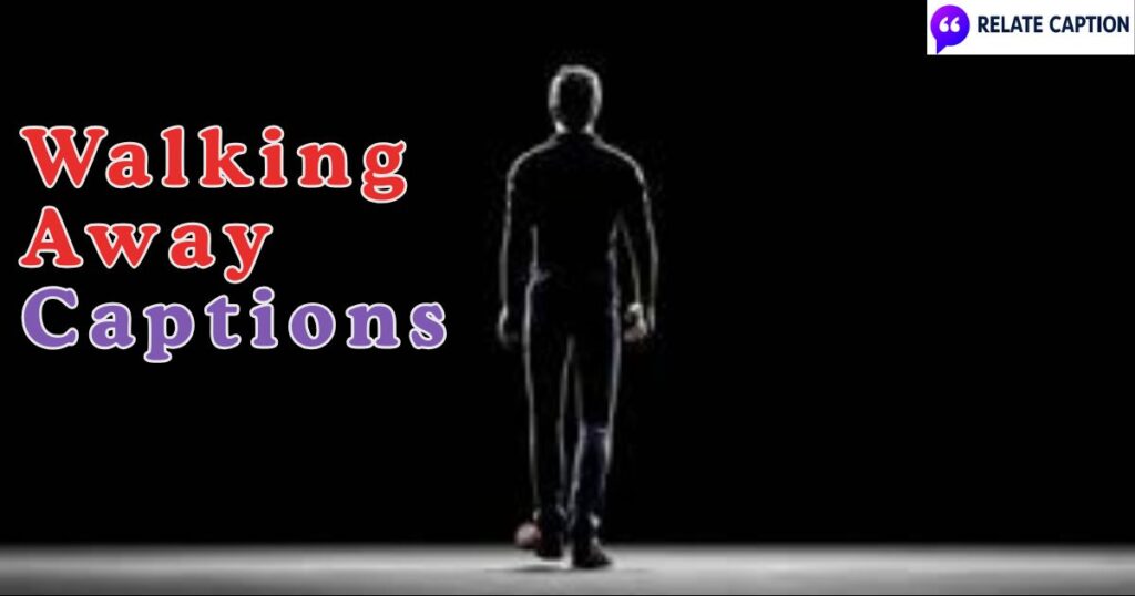 450+ Walking Away Captions About Love and Life 450+ Walking Away Captions About Love and Life