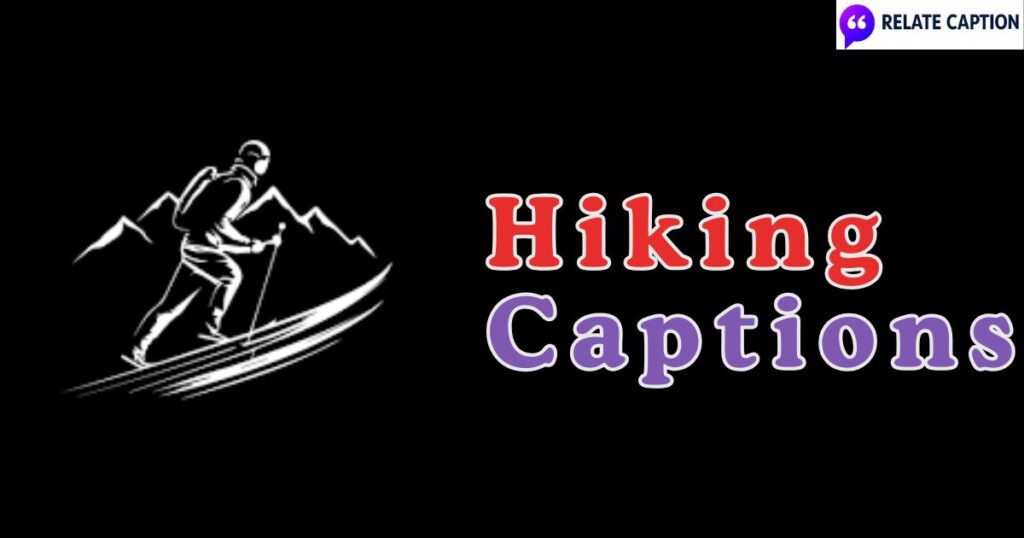 600+ Hiking Captions for Nature Lovers with Wanderlust