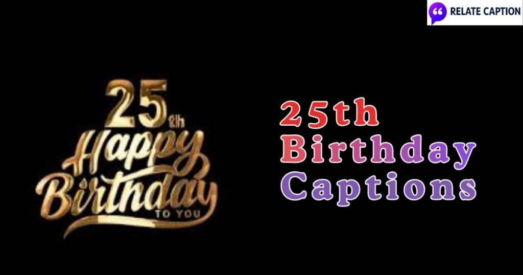 500+ 25th Birthday Captions for Stunning Instagram Pics 500+ 25th Birthday Captions for Stunning Instagram Pics