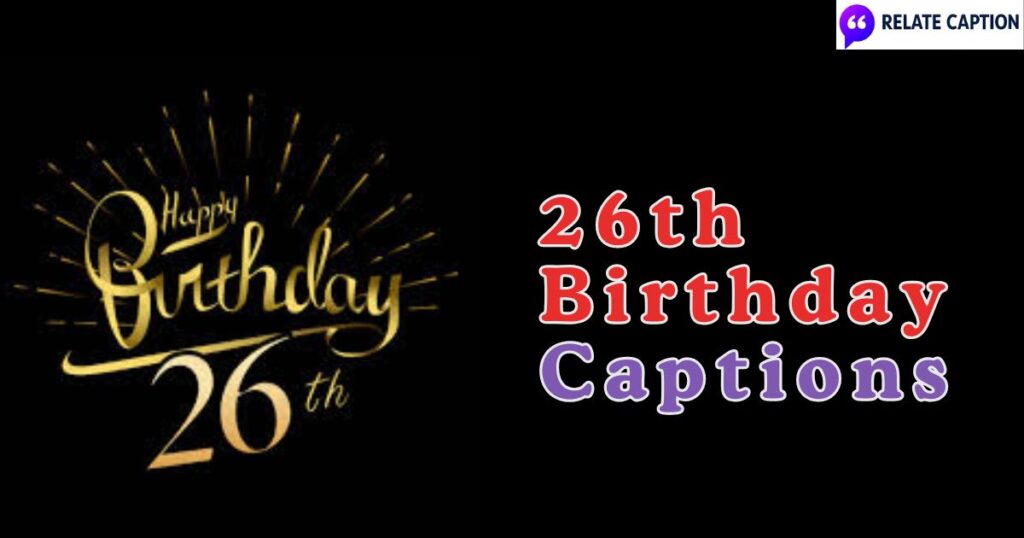 500+ 26th Birthday Captions That Rule Instagram Feeds 500+ 26th Birthday Captions That Rule Instagram Feeds