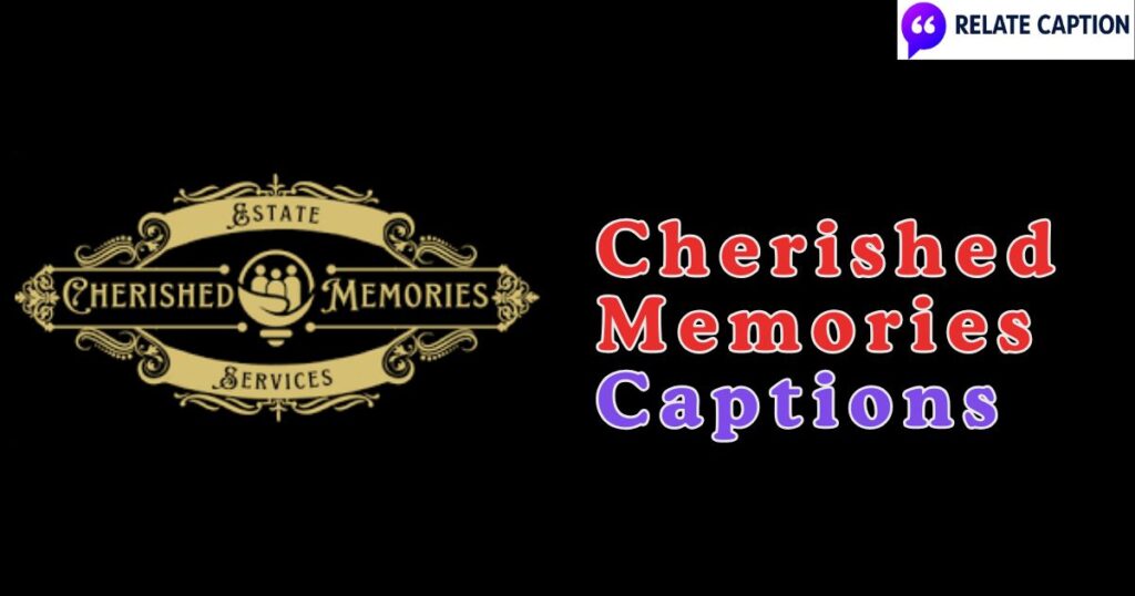 450+ Cherished Memories Captions for Emotional Posts 450+ Cherished Memories Captions for Emotional Posts