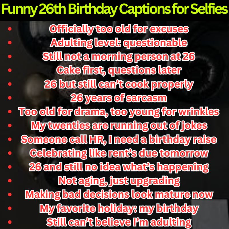 Funny 26th Birthday Captions for Selfies