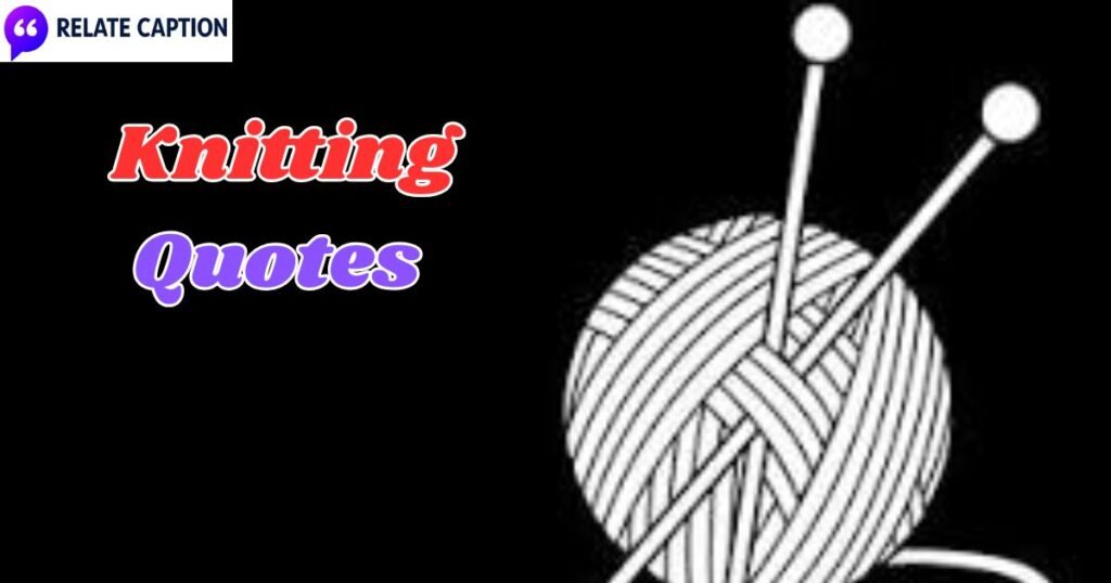 500+ Knitting Quotes Best Purls of Wisdom for Makers 500+ Knitting Quotes Best Purls of Wisdom for Makers
