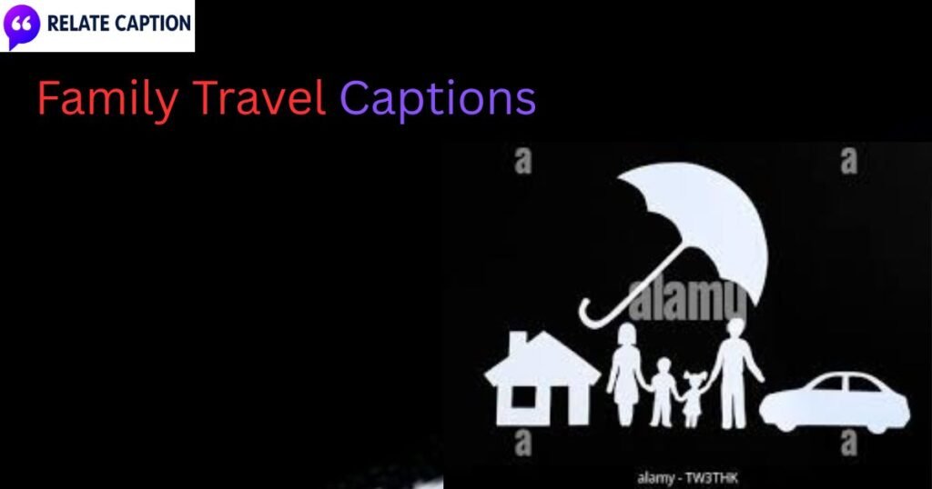 600+Family Travel Captions for Memorable Family Trips