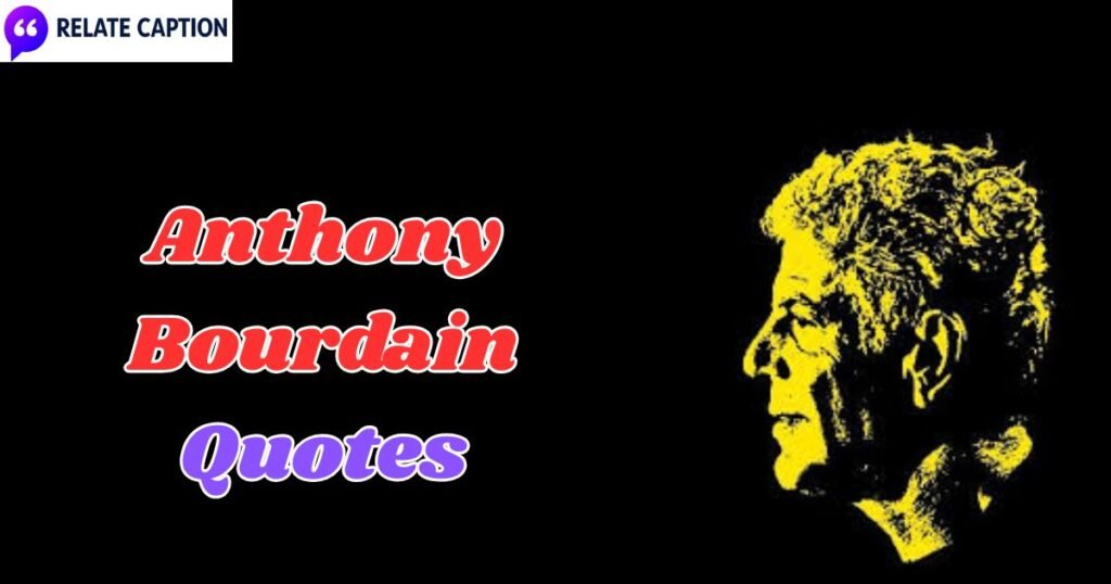 500+ Anthony Bourdain Quotes: Unfiltered Adventure Tips