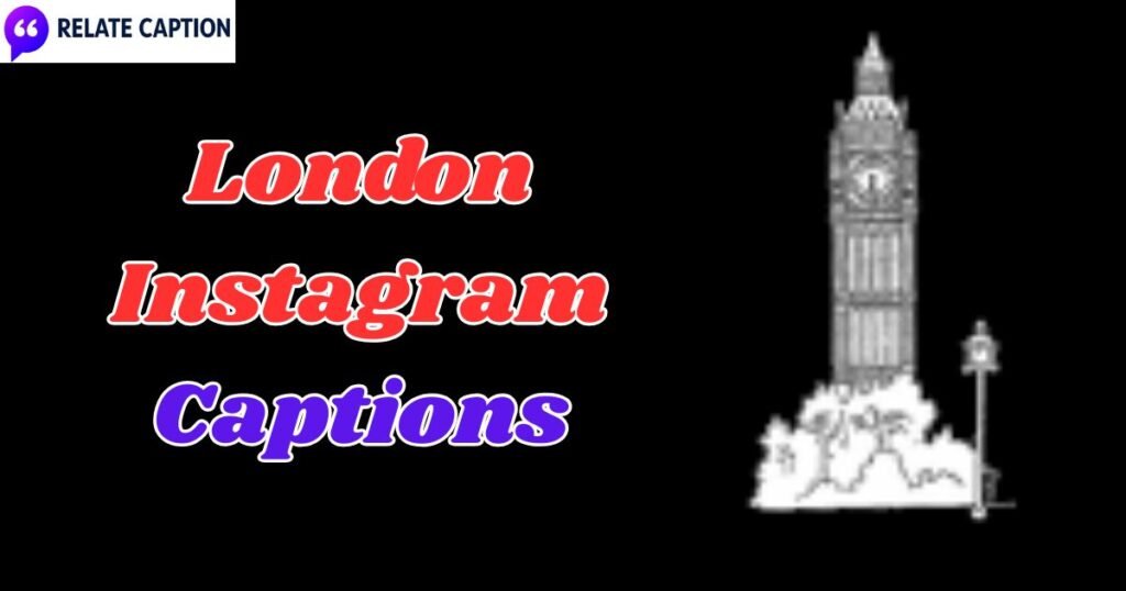 600+ London Instagram Captions for Travel, Vibes & Pics 600+ London Instagram Captions for Travel, Vibes & Pics