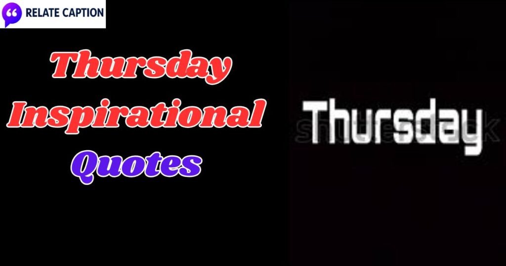 500+ Thursday Inspirational Quotes for Daily Motive