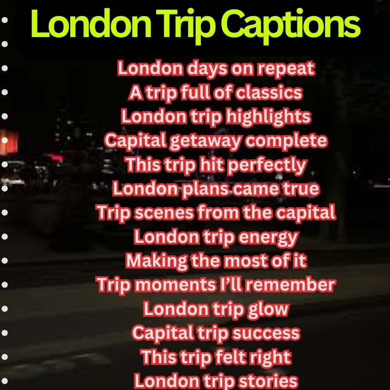 London Trip Captions