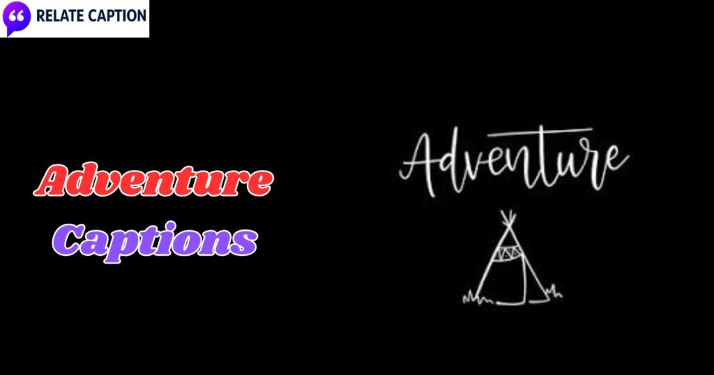 550+ Adventure Captions: Viral Quotes for All Photos