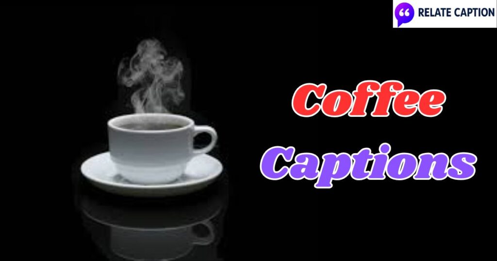 550+ Coffee Captions That Boost Your Social Presence 550+ Coffee Captions That Boost Your Social Presence