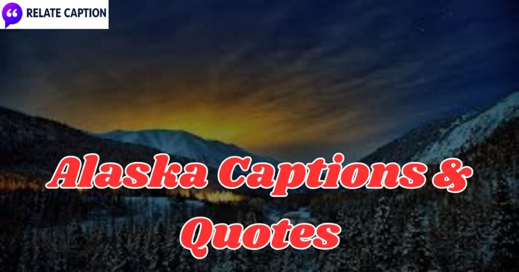 400+ Best Alaska Captions & Quotes for Your Epic Photos 400+ Best Alaska Captions & Quotes for Your Epic Photos