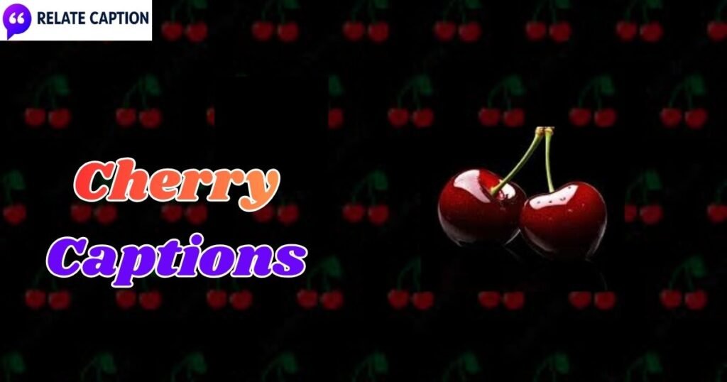 750+ Best Cherry Captions & Viral Quotes for Instagram
