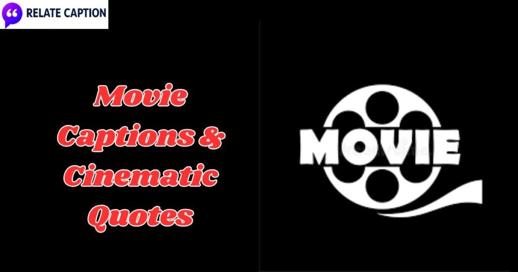 450+ Best Movie Captions & Cinematic Quotes to Use