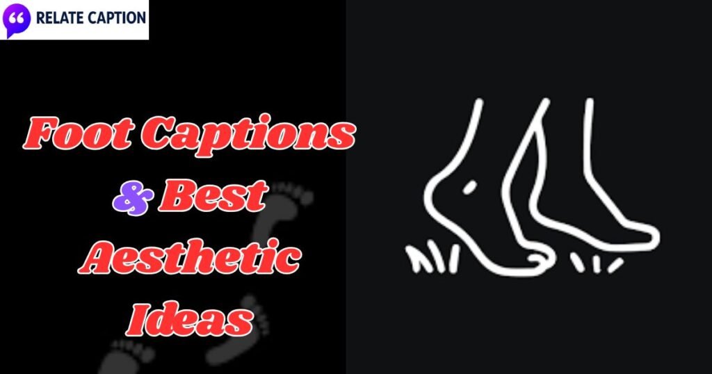550+ Best Foot Captions & Best Aesthetic Ideas For Instagram