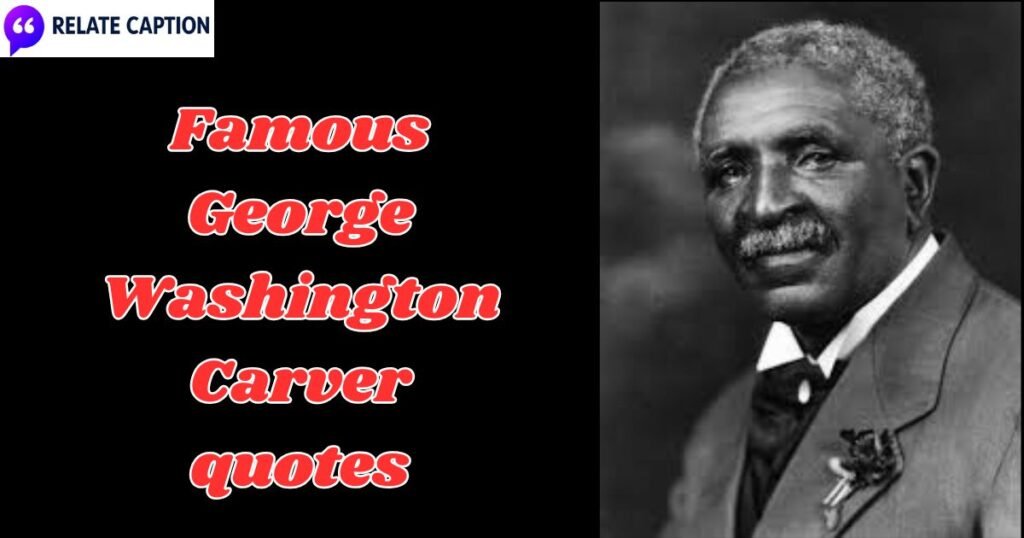 350+ Famous George Washington Carver quotes