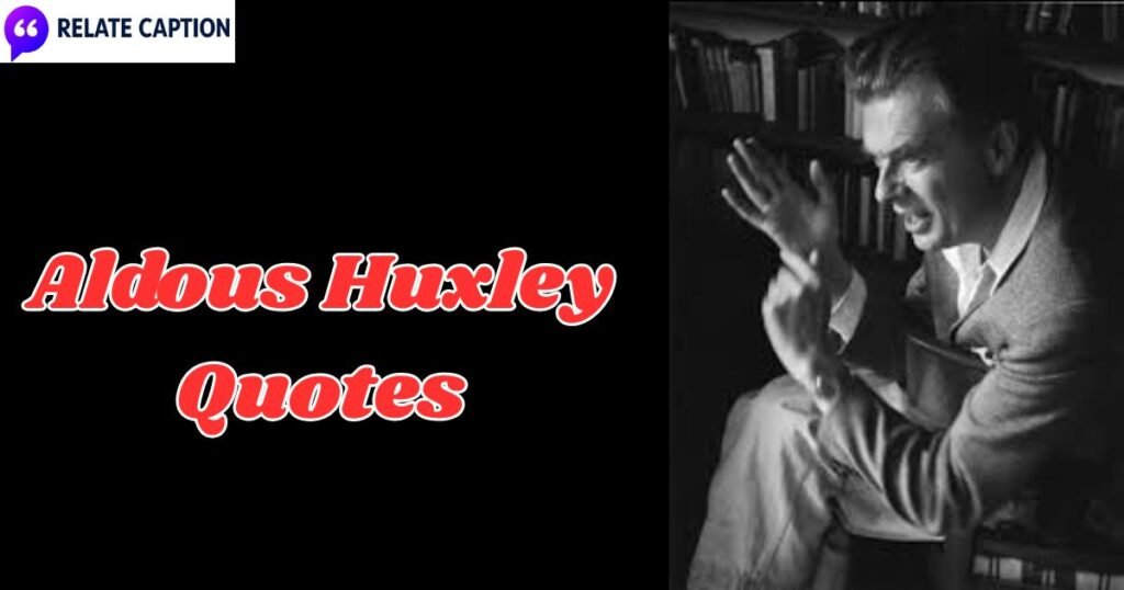 300+ Aldous Huxley Quotes About Freedom for Intense Minds